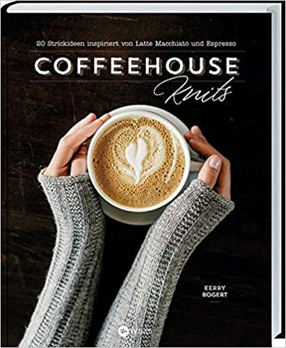 Coffeehouse-Knits: 20 Strickideen inspiriert von Latte Macchiato und Espresso, 2020