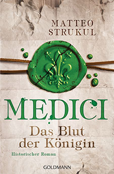 Matteo Strukul Medici – Das Blut der Königin, Goldmann, 2017