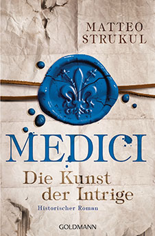 Matteo Strukul Medici – Die Kunst der Intrige, Goldmann, 2017