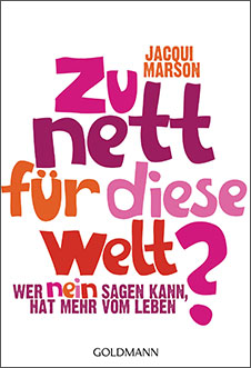 Jacqui Marson Zu nett für diese Welt?: Wer Nein sagen kann, hat mehr vom Leben, Goldmann Verlag, 2014