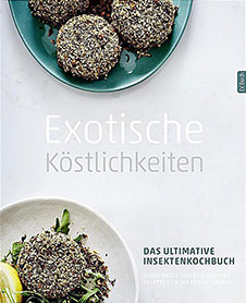 Shami Radia und Neil Whippey Exotische Köstlichkeiten: Das ultimative Insektenkochbuch., Landwirtschaftsverlag, 2017