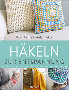 Häkeln zur Entspannung 18 einfache Häkelprojekte, Stiebner, 2017