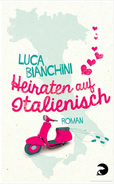 Luca Bianchini Heiraten auf Italienisch, Berlin Verlag, 2014