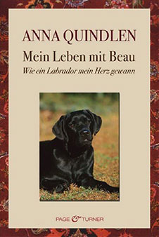 Anna Quindlen Mein Leben mit Beau: Wie ein Labrador mein Herz gewann, Page & Turner, 2008