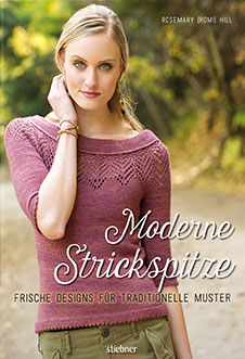 Hill Rosemary Moderne Strickspitze: Frische Designs für traditionelle Muster, Stiebner Verlag, 2016